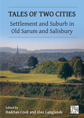 eBook, Tales of Two Cities : Settlement and Suburb in Old Sarum and Salisbury, Archaeopress