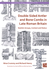 eBook, Double-Sided Antler and Bone Combs in Late Roman Britain : Stylistic Groups, Context and Status, Archaeopress