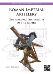 eBook, Roman Imperial Artillery : Outranging the Enemies of the Empire, Archaeopress