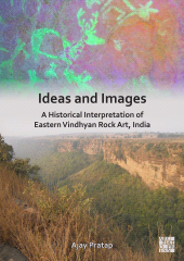 E-book, Ideas and Images : A Historical Interpretation of Eastern Vindhyan Rock Art, India, Archaeopress