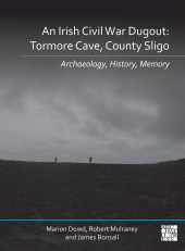 eBook, An Irish Civil War Dugout: Tormore Cave, County Sligo : Archaeology, History, Memory, Archaeopress Publishing