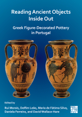 eBook, Reading Ancient Objects Inside Out: Greek Figure-Decorated Pottery in Portugal, Archaeopress Publishing