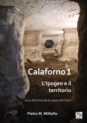 E-book, Calaforno 1: L'Ipogeo e il territorio : Scavi dell'Università di Catania 2013-2017, Archaeopress Publishing