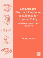E-book, Late Antique Stamped Amphorae as Evidence for Imperial Policy : The Halasarna Workshop, Cos Island, Archaeopress Publishing