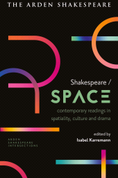E-book, Shakespeare / Space : Contemporary Readings in Spatiality, Culture and Drama, The Arden Shakespeare