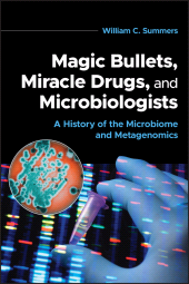 E-book, Magic Bullets, Miracle Drugs, and Microbiologists : A History of the Microbiome and Metagenomics, ASM Press - American Society for Microbiology
