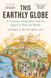 E-book, This Earthly Globe : A Venetian Geographer and the Quest to Map the World, Atlantic Books