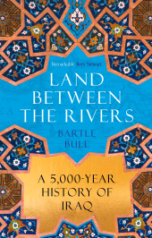 E-book, Land Between the Rivers : A 5000-Year History of Iraq, Atlantic Books