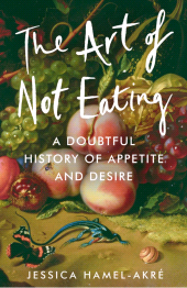 E-book, The Art of Not Eating : A Doubtful History of Appetite and Desire, Atlantic Books