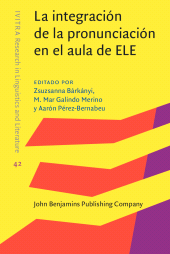 E-book, La integracion de la pronunciacion en el aula de ELE : Integrating pronunciation in the Spanish language classroom, John Benjamins Publishing Company