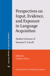 m, Perspectives on Input, Evidence, and Exposure in Language Acquisition : Studies in honour of Susanne E. Carroll, John Benjamins Publishing Company