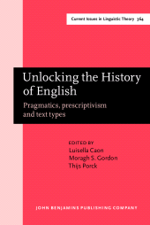 E-book, Unlocking the History of English : Pragmatics, prescriptivism and text types : Selected papers from the 21st ICEHL, John Benjamins Publishing Company