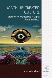 E-book, Machine-Created Culture : Essays on the Archaeology of Digital Things and Places, Berghahn Books