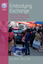 E-book, Embodying Exchange : Materiality, Morality and Global Commodity Chains in Andean Commerce, Müller, Juliane, Berghahn Books