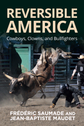 E-book, Reversible America : Cowboys, Clowns, and Bullfighters, Saumade, Frédéric, Berghahn Books