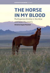 eBook, The Horse in My Blood : Multispecies Kinship in the Altai and Saian Mountains, Peemot, Victoria Soyan, Berghahn Books