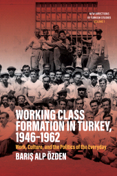 E-book, Working Class Formation in Turkey, 1946-1962 : Work, Culture, and the Politics of the Everyday, Berghahn Books