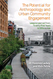 eBook, The Potential for Anthropology and Urban Community Engagement : Lessons Learned from Twenty-Five Years in Milwaukee, Berghahn Books