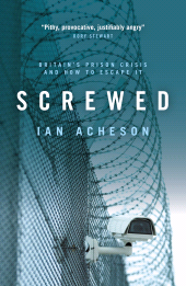 E-book, Screwed : Britain's Prison Crisis and How to Escape It, Biteback Publishing