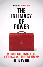 E-book, The Intimacy of Power: An insight into private office, Whitehall's most sensitive network : Why Private Office Matters, Biteback Publishing