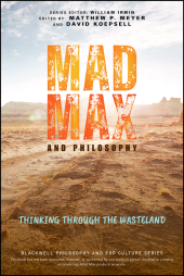 eBook, Mad Max and Philosophy : Thinking Through the Wasteland, Blackwell