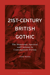 eBook, 21st-Century British Gothic : The Monstrous, Spectral, and Uncanny in Contemporary Fiction, Bloomsbury Publishing