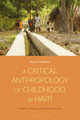 eBook, A Critical Anthropology of Childhood in Haiti : Emotion, Power, and White Saviors, Bloomsbury Publishing