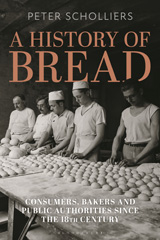 eBook, A History of Bread : Consumers, Bakers and Public Authorities since the 18th Century, Scholliers, Peter, Bloomsbury Publishing