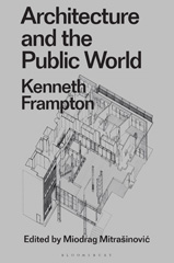 E-book, Architecture and the Public World : Kenneth Frampton, Frampton, Kenneth, Bloomsbury Publishing