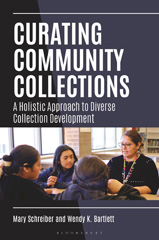 E-book, Curating Community Collections : A Holistic Approach to Diverse Collection Development, Schreiber, Mary, Bloomsbury Publishing