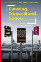 E-book, Curating Transcultural Spaces : Perspectives on Postcolonial Conflicts in Museum Culture, Bloomsbury Publishing