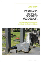 E-book, Death and Burial in Socialist Yugoslavia : The Politicization of Cemeteries and Ethnic Conflict in the Balkans, Bloomsbury Publishing