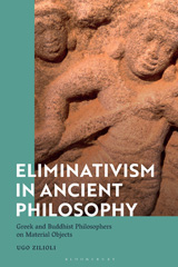 eBook, Eliminativism in Ancient Philosophy : Greek and Buddhist Philosophers on Material Objects, Zilioli, Ugo., Bloomsbury Publishing
