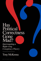 E-book, Has Political Correctness Gone Mad? : Interrogating a Right-wing Conspiracy Theory, McKenna, Tony, Bloomsbury Publishing