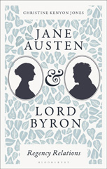 eBook, Jane Austen and Lord Byron : Regency Relations, Jones, Christine Kenyon, Bloomsbury Publishing