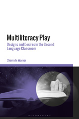 eBook, Multiliteracy Play : Designs and Desires in the Second Language Classroom, Warner, Chantelle, Bloomsbury Publishing