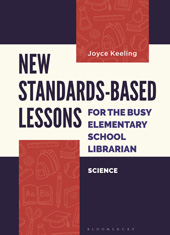 eBook, New Standards-Based Lessons for the Busy Elementary School Librarian : Science, Keeling, Joyce, Bloomsbury Publishing
