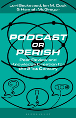 eBook, Podcast or Perish : Peer Review and Knowledge Creation for the 21st Century, Bloomsbury Publishing