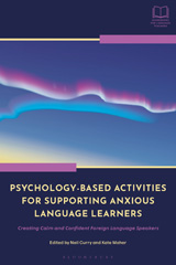 eBook, Psychology-Based Activities for Supporting Anxious Language Learners : Creating Calm and Confident Foreign Language Speakers, Bloomsbury Publishing