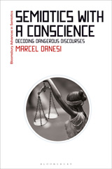 eBook, Semiotics with a Conscience : Decoding Dangerous Discourses, Danesi, Marcel, Bloomsbury Publishing