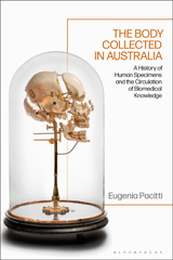 eBook, The Body Collected in Australia : A History of Human Specimens and the Circulation of Biomedical Knowledge, Bloomsbury Publishing