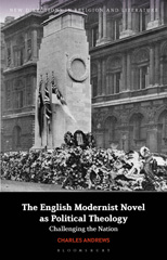eBook, The English Modernist Novel as Political Theology : Challenging the Nation, Andrews, Charles, Bloomsbury Publishing