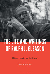 E-book, The Life and Writings of Ralph J. Gleason : Dispatches from the Front, Armstrong, Don., Bloomsbury Publishing