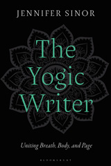 eBook, The Yogic Writer : Uniting Breath, Body, and Page, Bloomsbury Publishing
