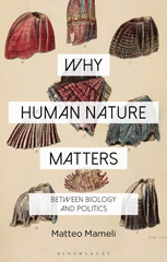 eBook, Why Human Nature Matters : Between Biology and Politics, Mameli, Matteo, Bloomsbury Publishing