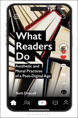 eBook, What Readers Do : Aesthetic and Moral Practices of a Post-Digital Age, Driscoll, Beth, Bloomsbury Publishing