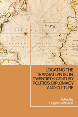 E-book, Locating the Transatlantic in Twentieth-century Politics, Diplomacy and Culture, Bloomsbury Publishing