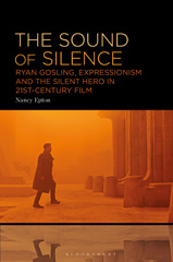 eBook, The Sound of Silence : Ryan Gosling, Expressionism and the Silent Hero in 21st-Century Film, Bloomsbury Publishing