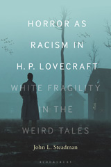 eBook, Horror as Racism in H. P. Lovecraft : White Fragility in the Weird Tales, Steadman, John L., Bloomsbury Publishing