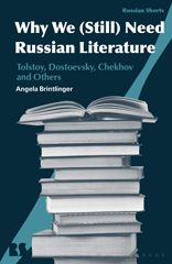 eBook, Why We Need Russian Literature : Tolstoy, Dostoevsky, Chekhov and Others, Brintlinger, Angela, Bloomsbury Publishing
